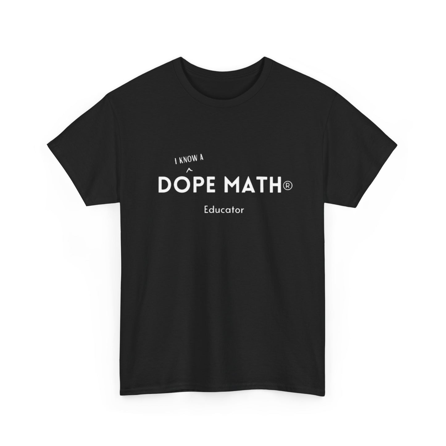 I KNOW A - DOPE MATH® Educator T-Shirt