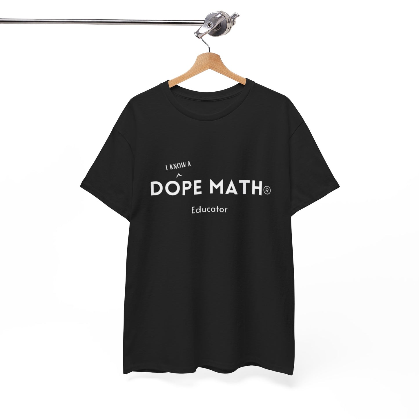 I KNOW A - DOPE MATH® Educator T-Shirt