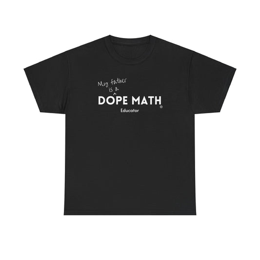 FATHER - DOPE MATH® Educator T-Shirt