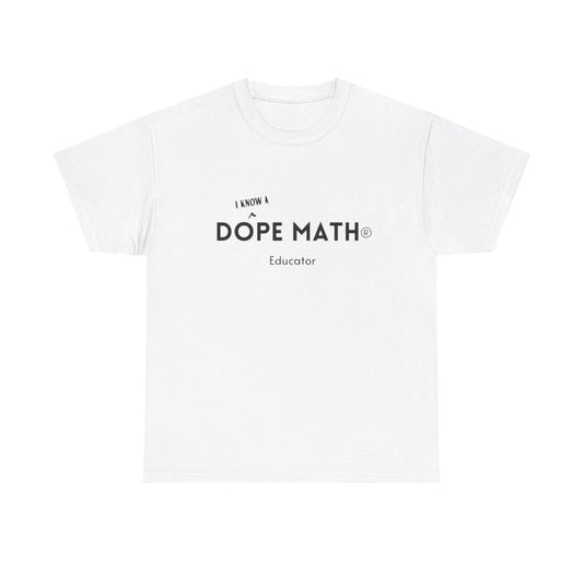 I KNOW A - DOPE MATH® Educator T-Shirt