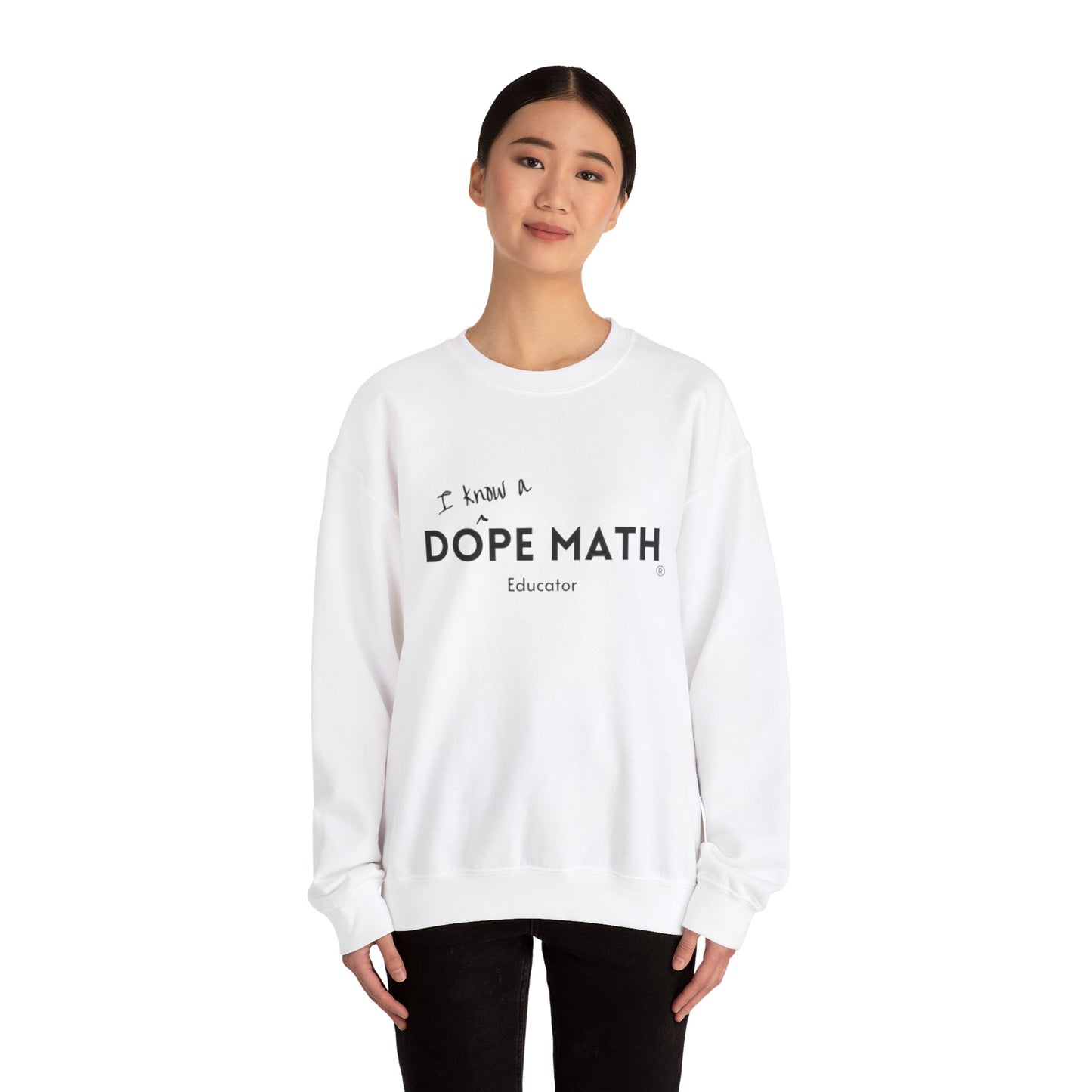 I KNOW A - DOPE MATH® Educator Sweatshirt