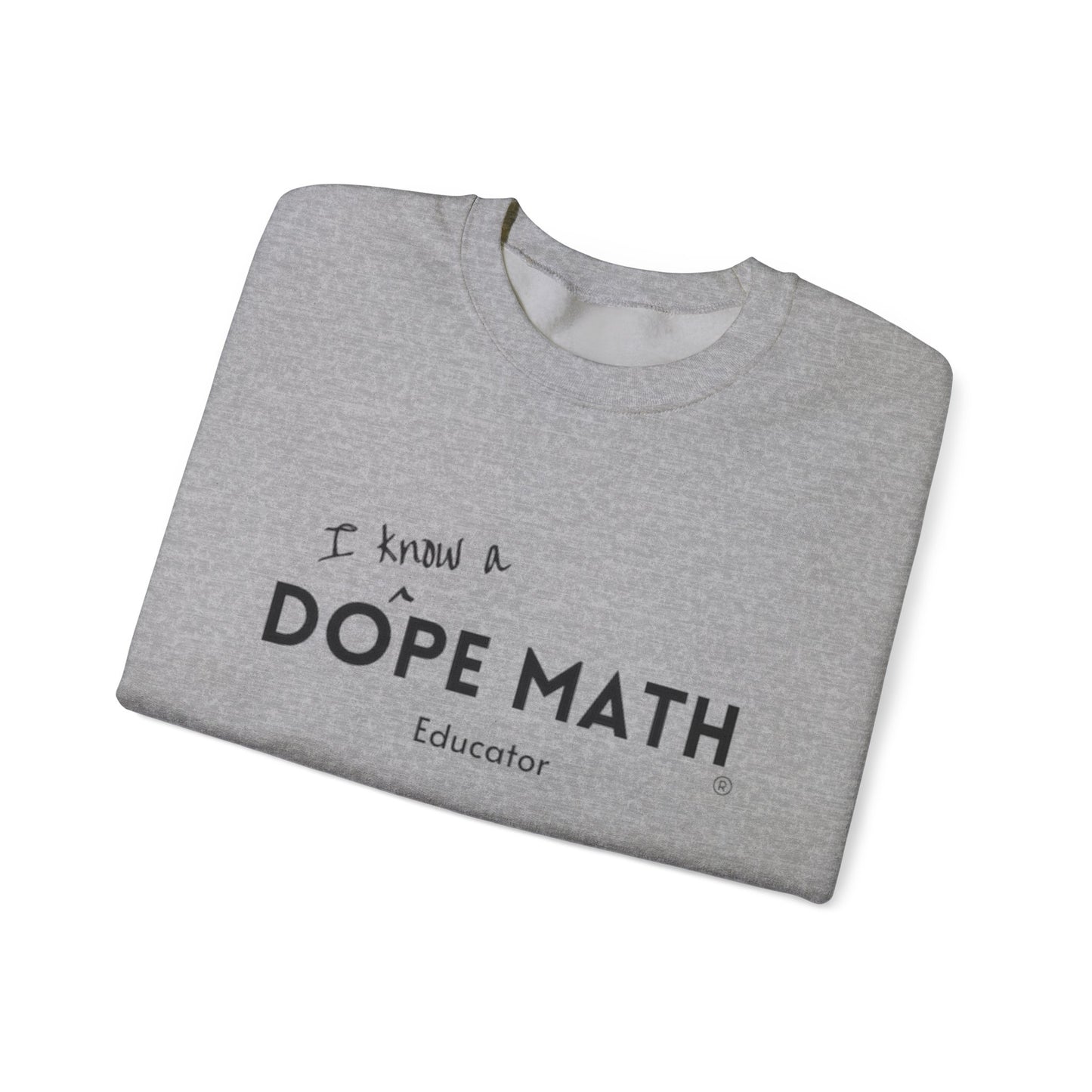 I KNOW A - DOPE MATH® Educator Sweatshirt