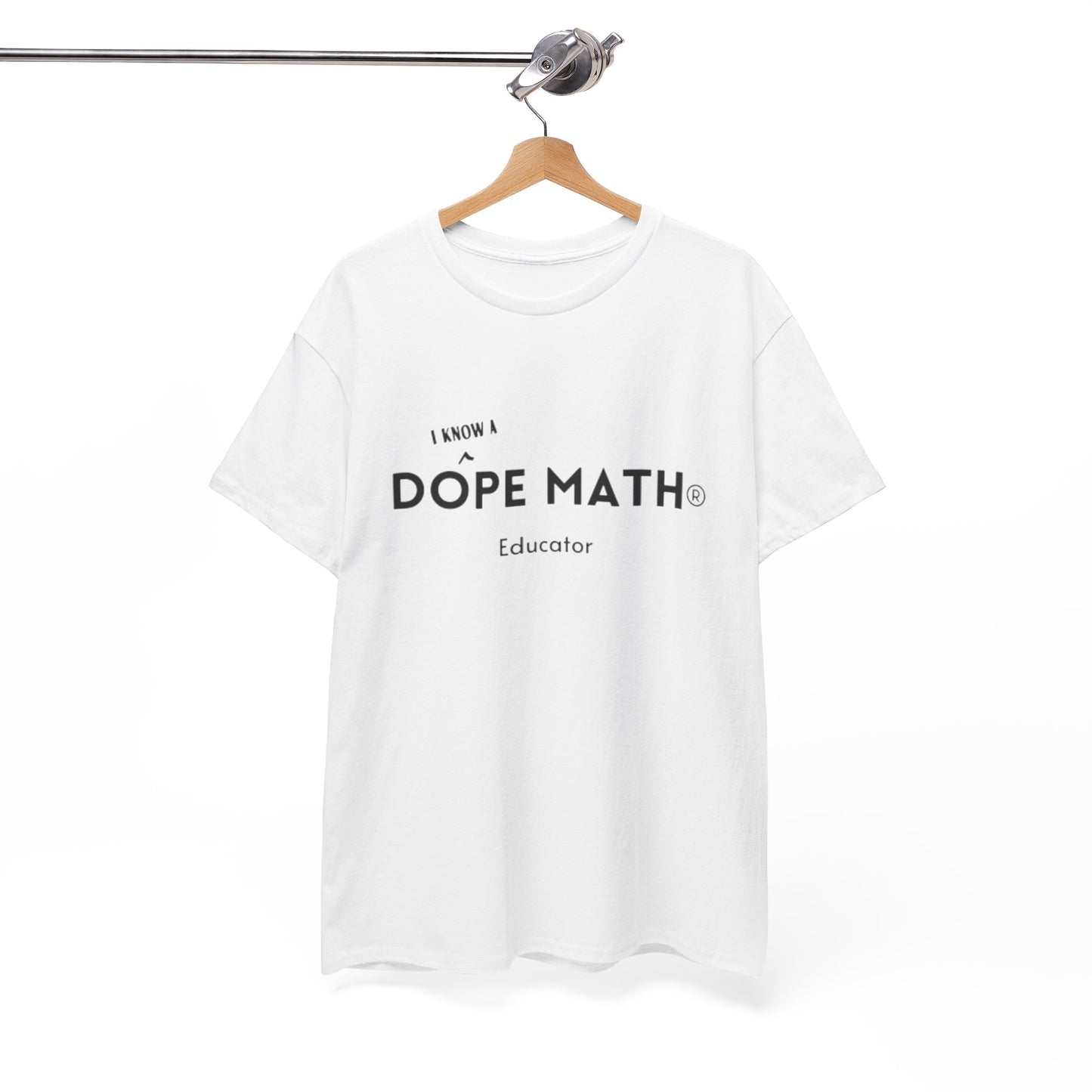 I KNOW A - DOPE MATH® Educator T-Shirt