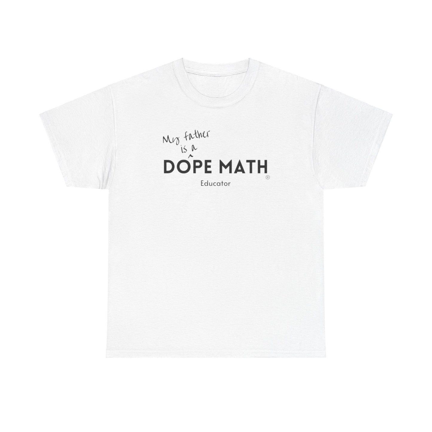 FATHER - DOPE MATH® Educator T-Shirt