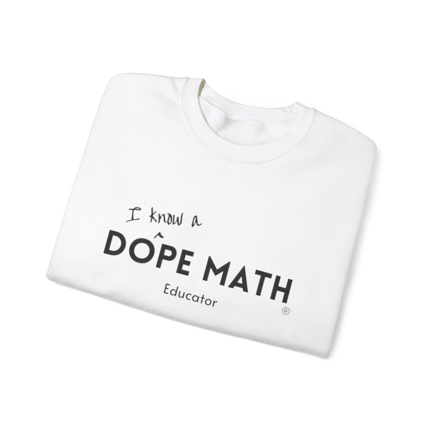 I KNOW A - DOPE MATH® Educator Sweatshirt