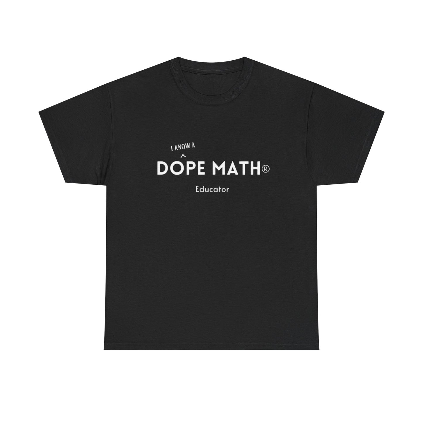 I KNOW A - DOPE MATH® Educator T-Shirt