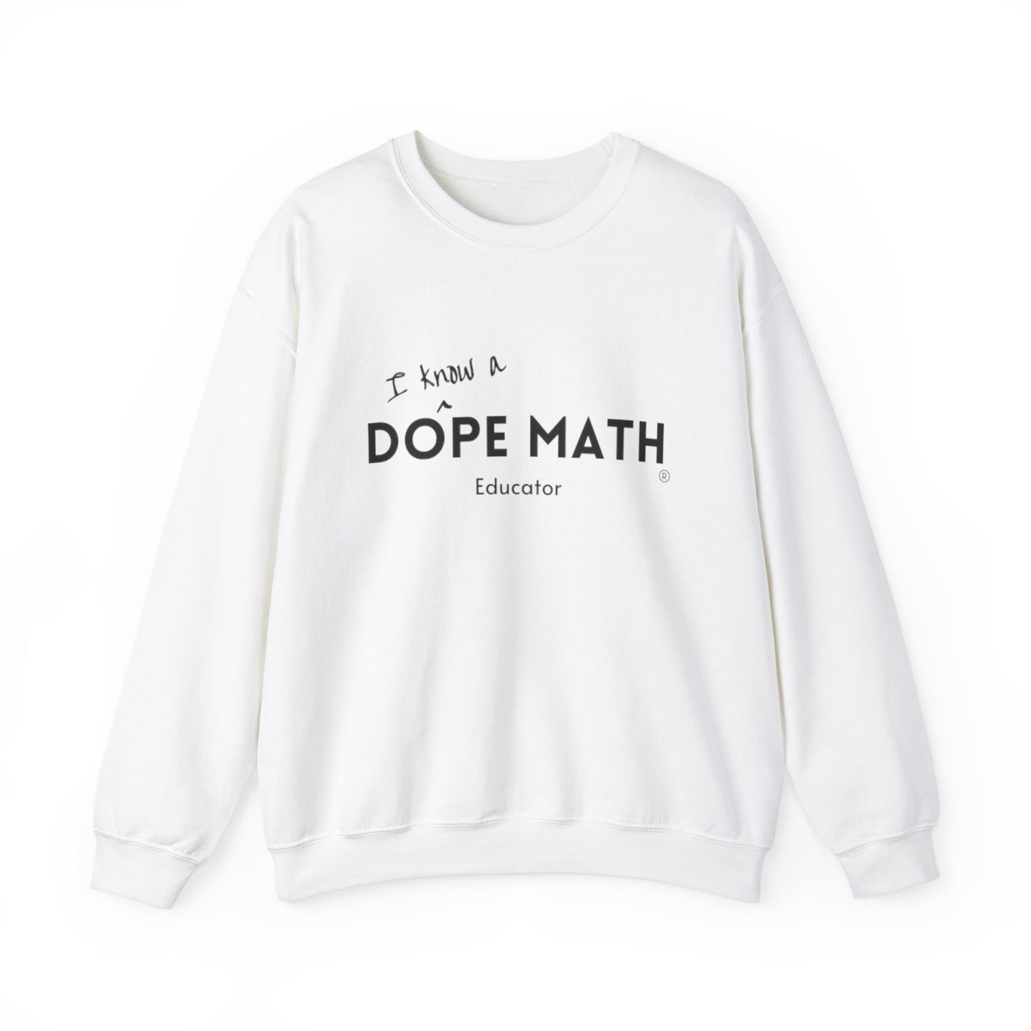 I KNOW A - DOPE MATH® Educator Sweatshirt