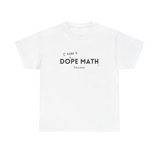 I KNOW A - DOPE MATH® Educator T-Shirt